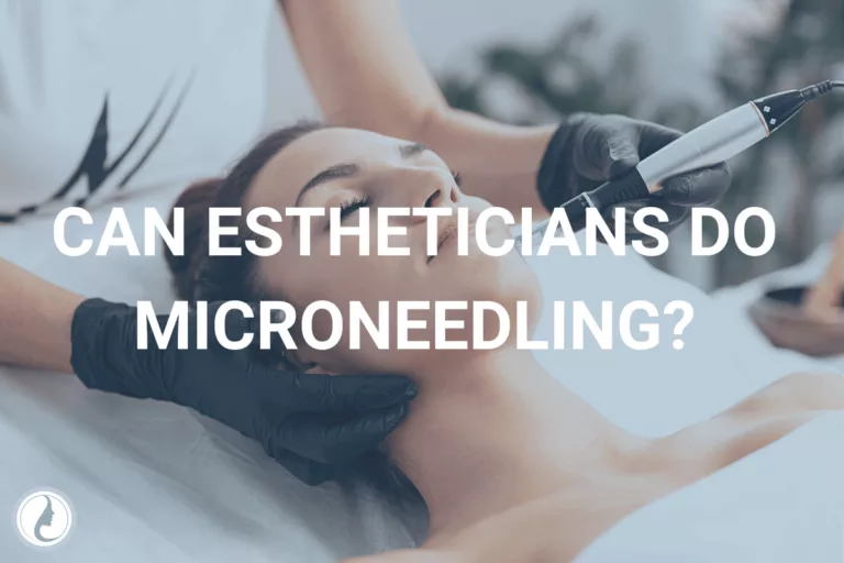 Can Estheticians Do Microneedling?